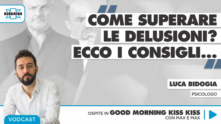 Come superare le delusioni? I consigli dello psicologo Luca Bidogia in Good Morning Kiss Kiss