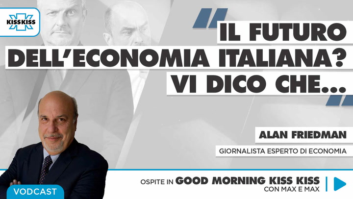 Il futuro dell'economia italiana: ne parliamo con Alan Friedman in Good Morning Kiss Kiss