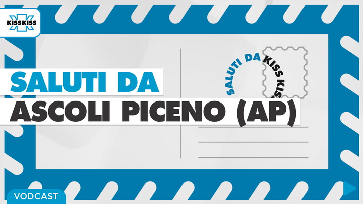 Saluti da Kiss Kiss - Marco Fioravanti Sindaco di Ascoli Piceno (AP)