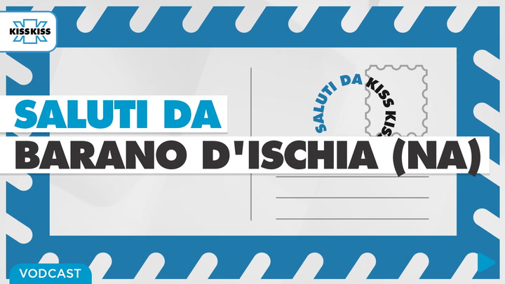 Saluti da Kiss Kiss - Raffaele Di Meglio vicesindaco di Barano d'Ischia (NA)