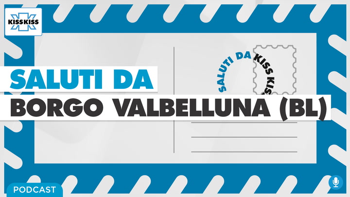 Saluti da Kiss Kiss - Stefano Cesa Sindaco di Borgo Valbelluna (BL) (AUDIO)