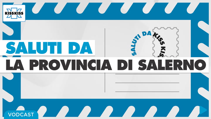 Saluti da Kiss Kiss - Le bellezze della provincia di Salerno in Campania