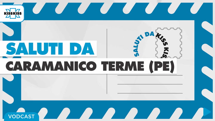 Saluti da Kiss Kiss - Luigi De Acetis Sindaco di Caramanico Terme (PE)