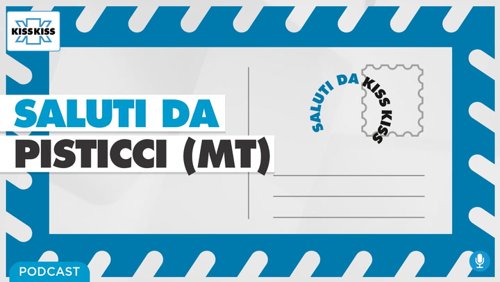 Saluti da Kiss Kiss - Alla scoperta di Pisticci (MT) (AUDIO)