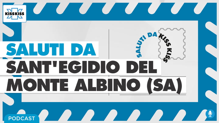 Saluti da Kiss Kiss - Alla scoperta di Sant'Egidio del Monte Albino (SA) (AUDIO)