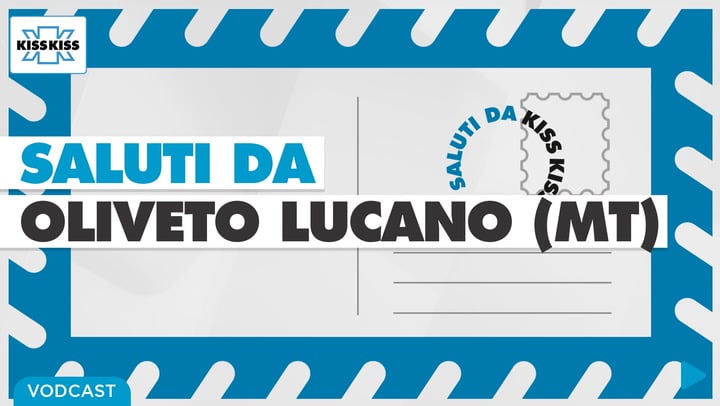 Saluti da Kiss Kiss - Nicola Terranova Sindaco di Oliveto Lucano (MT)