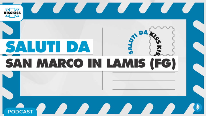 Saluti da Kiss Kiss - Michele Merla Sindaco di San Marco in Lamis (FG)