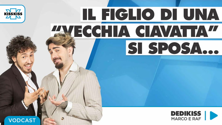 Il figlio di una "vecchia ciavatta" si sposa...in Dedikiss