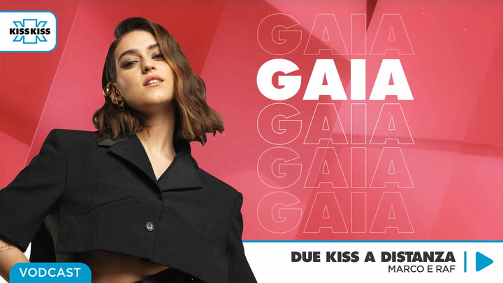 Due Kiss a Distanza con Gaia