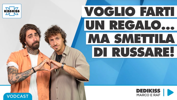 Voglio farti un regalo...ma smettila di russare! In Dedikiss