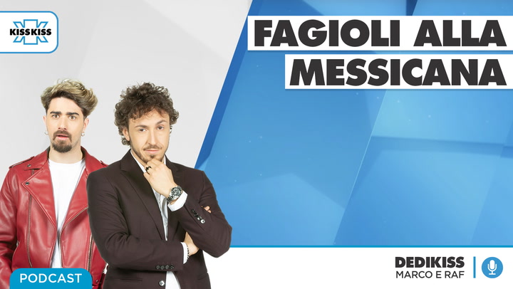 "Fagioli alla messicana" In Dedikiss (AUDIO)