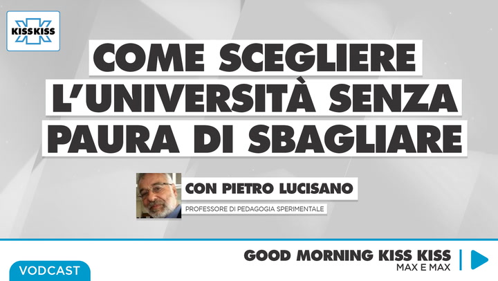 Come scegliere l'universita' senza paura di sbagliare in Good Morning Kiss Kiss