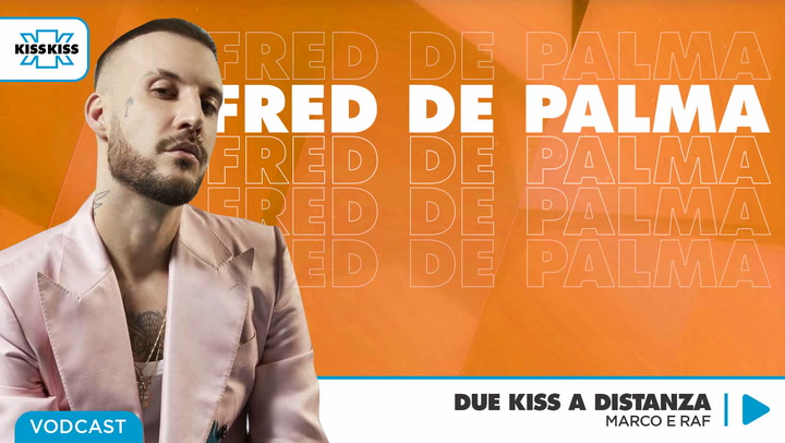 Due Kiss a Distanza con Fred De Palma