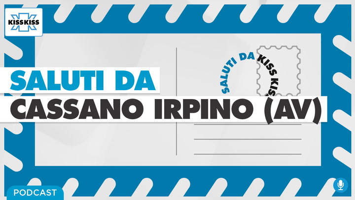 Saluti da Kiss Kiss - Salvatore Vecchia Sindaco di Cassano Irpino (AV) (AUDIO)