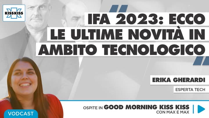 IFA 2023: ecco tutte le novita' tecnologiche presentate a Berlino in Good Morning Kiss Kiss