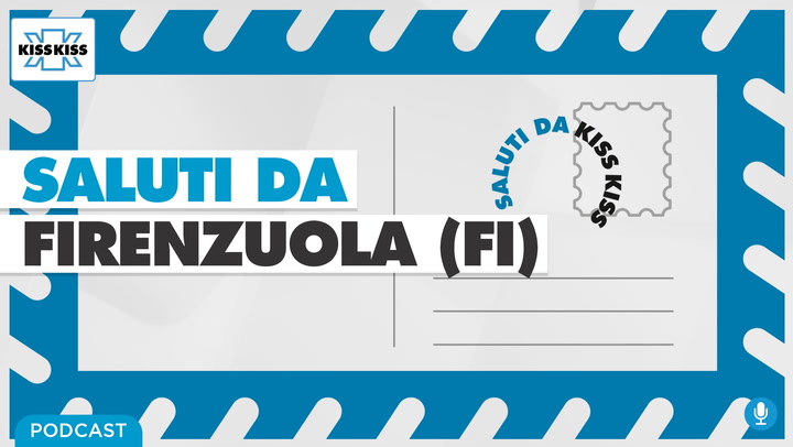 Saluti da Kiss Kiss - Alla scoperta di Firenzuola (FI) (AUDIO)