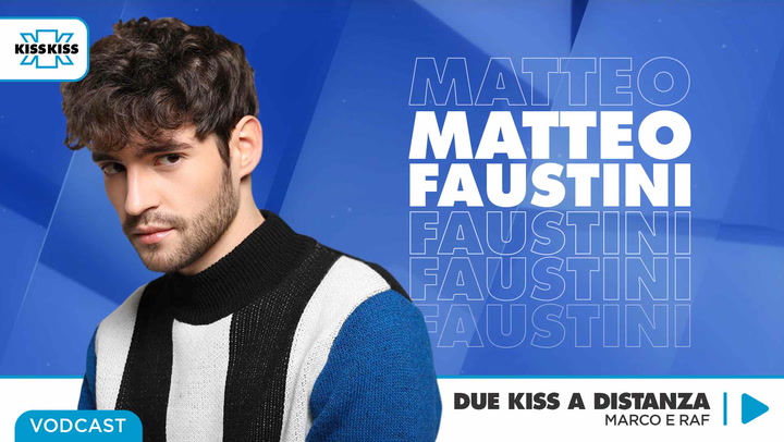 Due Kiss a Distanza con Matteo Faustini