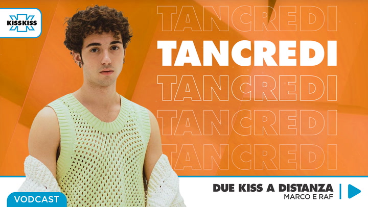 Due Kiss a Distanza con Tancredi