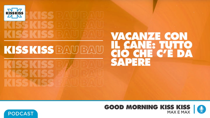 Kiss Kiss Bau Bau: tutto ciò che c'e' da sapere prima di partire con il cane in Good Morning Kiss Kiss (AUDIO)