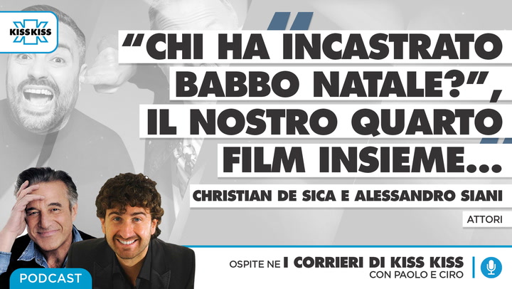 Intervista a Christian De Sica e Alessandro Siani ne I Corrieri di Kiss Kiss (AUDIO)