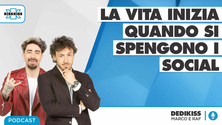 La vita inizia quando si spengono i social in Dedikiss (AUDIO)