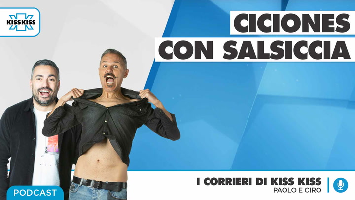 Chef Ciro consiglia "Ciciones con salsiccia in I Corrieri di Kiss Kiss (AUDIO)