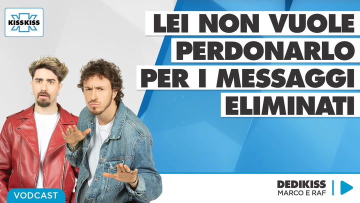 Lei non vuole perdonarlo per i messaggi eliminati in Dedikiss