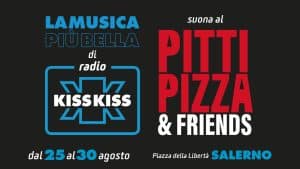 Radio Kiss Kiss protagonista di Pitti Pizza & Friends 2026 a Salerno con musica e grandi artisti