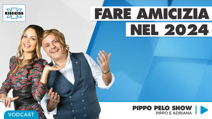 Fare amicizia nel 2024 - Pippo Pelo Show