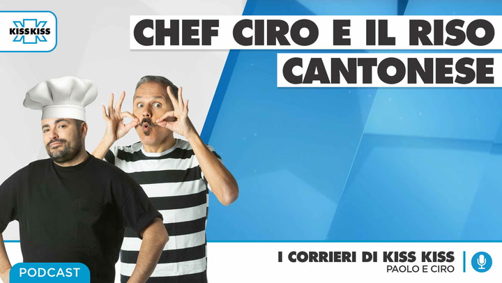 Chef Ciro e il riso Cantonese in I Corrieri di Kiss Kiss (AUDIO)