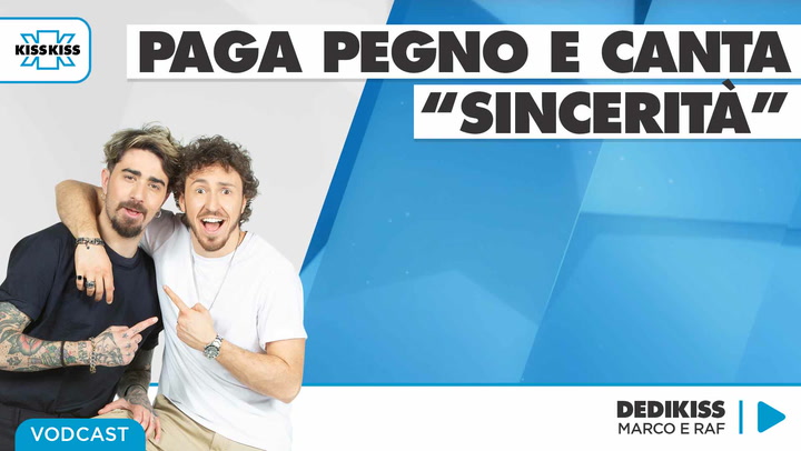 Paga pegno e canta "Sincerita'" in Dedikiss