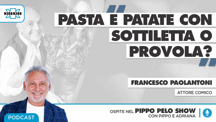 Pasta E Patate Con Sottiletta O Provola Con Francesco Paolantoni Nel Pippo Pelo Show (AUDIO)